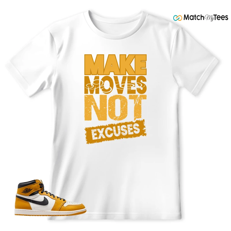 Make Moves Not Excuses White matching T-shirt T-shirt