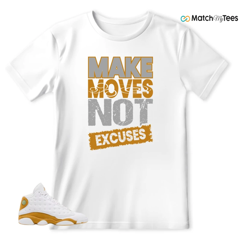 Make Moves Not Excuses White matching T-shirt T-shirt