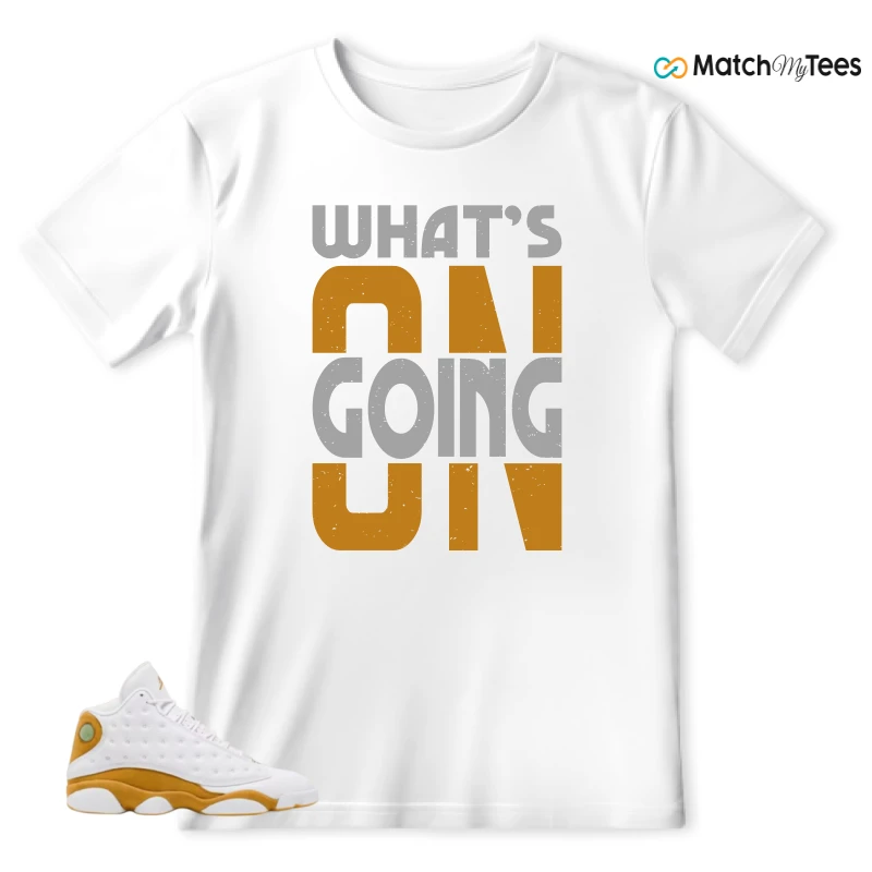 What’s Going On? White matching T-shirt T-shirt