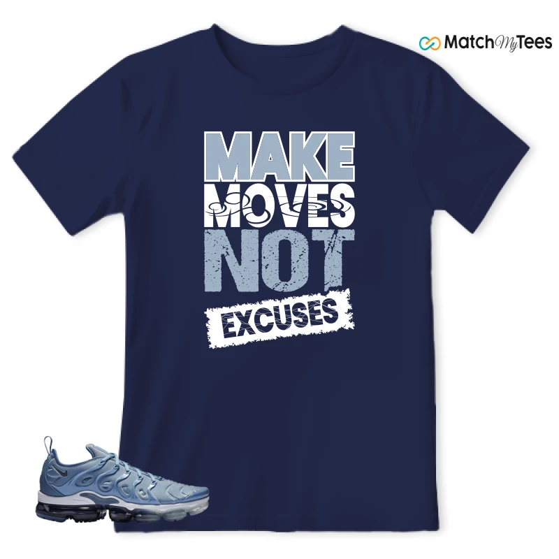 Make Moves Not Excuses Navy matching T-shirt T-shirt