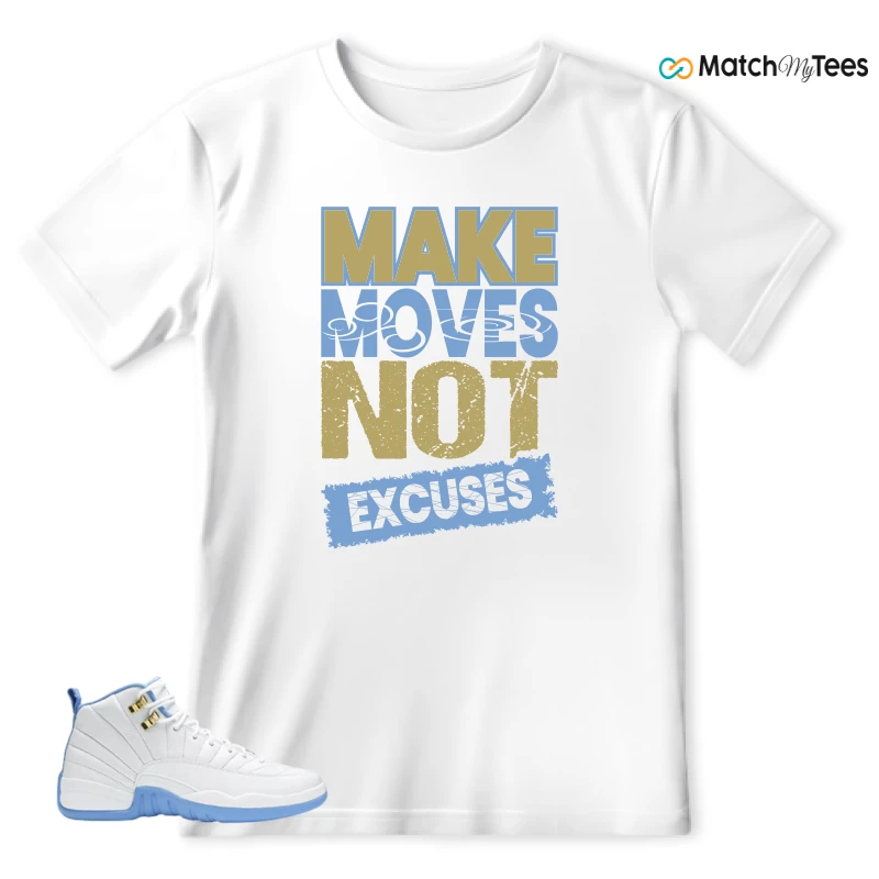 Make Moves Not Excuses White matching T-shirt T-shirt